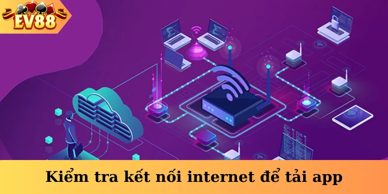 Kiểm tra kết nối internet để tải app