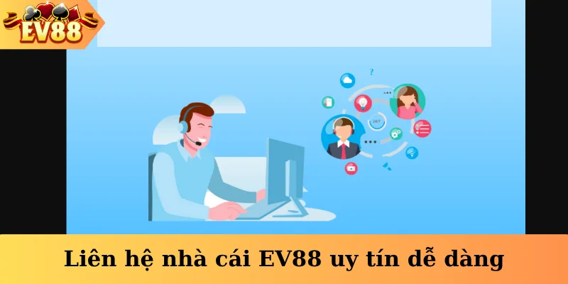 Liên hệ nhà cái EV88 uy tín dễ dàng
