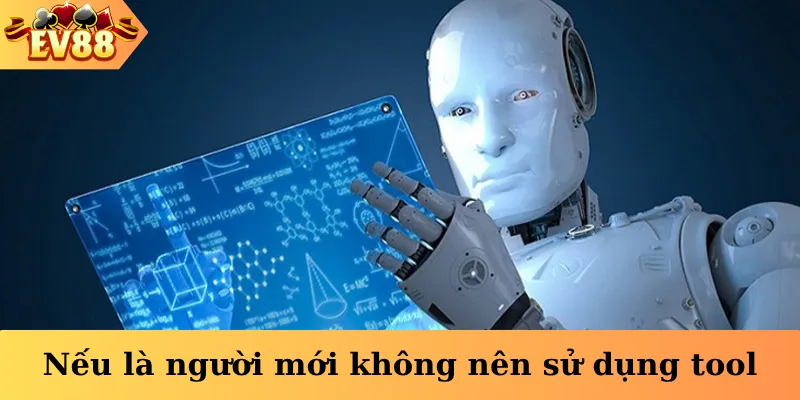 Nếu là người mới không nên sử dụng tool