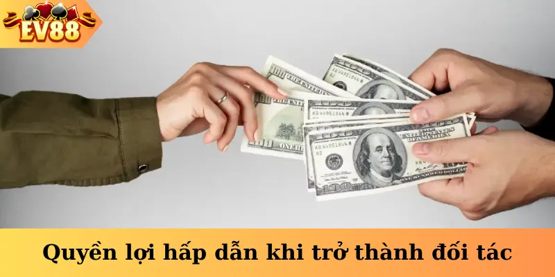 Quyền lợi hấp dẫn khi trở thành đối tác